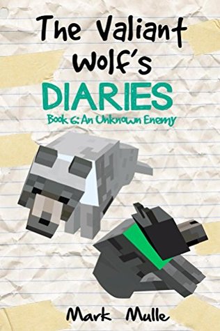 Read Online The Valiant Wolf's Diaries (Book 6): An Unknown Enemy (An Unofficial Minecraft Book for Kids Ages 9 - 12 (Preteen) (Diary of a Valiant Wolf) - Mark Mulle file in PDF
