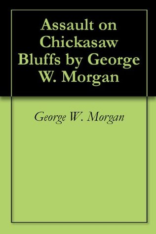 Full Download Assault on Chickasaw Bluffs by George W. Morgan - George W. Morgan file in ePub