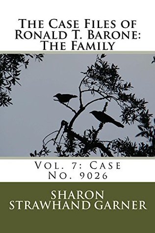 Read The Case Files of Ronald T. Barone: The Family: Vol. 7: Case No. 9026 - Sharon Strawhand Garner file in PDF