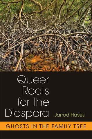 Download Queer Roots for the Diaspora: Ghosts in the Family Tree - Jarrod Hayes file in PDF
