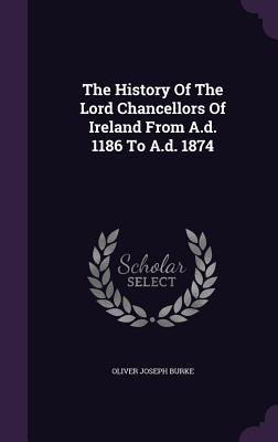 Download The History of the Lord Chancellors of Ireland from A.D. 1186 to A.D. 1874 - Oliver Joseph Burke file in PDF