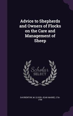 Read Advice to Shepherds and Owners of Flocks on the Care and Management of Sheep - Louis-Jean-Marie Daubenton file in PDF