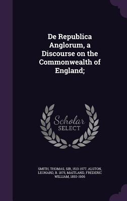 Read Online de Republica Anglorum, a Discourse on the Commonwealth of England; - Thomas Smith | PDF