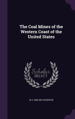 Download The Coal Mines of the Western Coast of the United States - Watson Andrews Goodyear | PDF