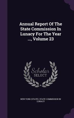 Read Annual Report of the State Commission in Lunacy for the Year , Volume 23 - New York (State) State Commission in Lu file in PDF