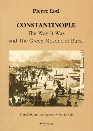 Full Download Constantinople: The Way it Was and the Green Mosque at Bursa - Pierre Loti file in ePub