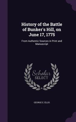 Read Online History of the Battle of Bunker's Hill, on June 17, 1775: From Authentic Sources in Print and Manuscript - George Edward Ellis | ePub