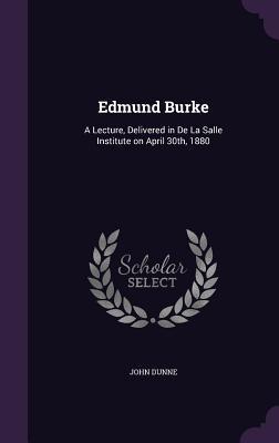 Download Edmund Burke: A Lecture, Delivered in de la Salle Institute on April 30th, 1880 - John Dunne file in ePub