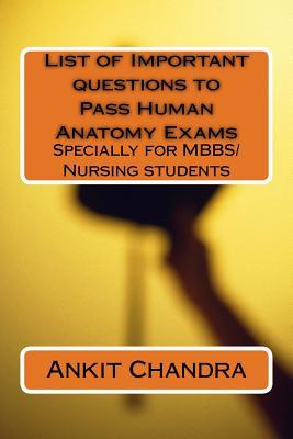 Full Download List of Important Questions to Pass Human Anatomy Exams: Specially for Mbbs/Nursing Students - Ankit Chandra | PDF