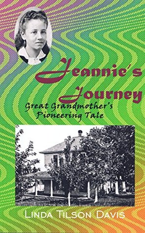 Download Jeannie's Journey: Great Grandmother's Pioneering Tale - Linda Tilson Davis file in PDF