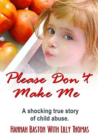 Download Please Don't Make Me: A Shocking True Story of Child Abuse - Hannah Baston | ePub