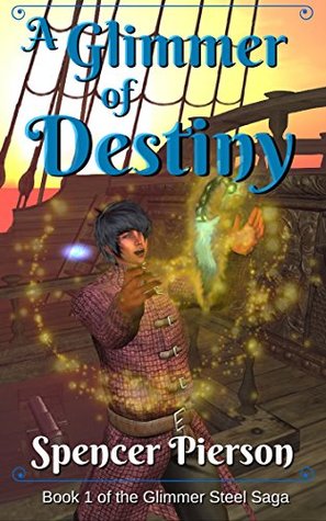 Download A Glimmer of Destiny: Book 1 of the Glimmer Steel Saga - Spencer Pierson file in ePub