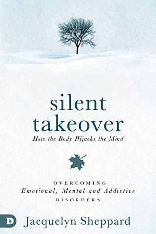 Read Silent Takeover: Overcoming Emotional, Mental & Addictive Disorders - Jacquelyn Sheppard file in PDF