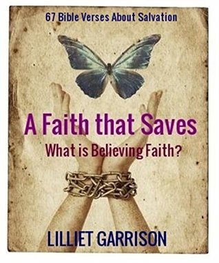 Download A Faith that Saves - What is Believing Faith?: 67 Bible Verses About Salvation - Lilliet Garrison file in ePub