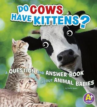 Download Do Cows Have Kittens?: A Question and Answer Book about Animal Babies - Emily James file in ePub