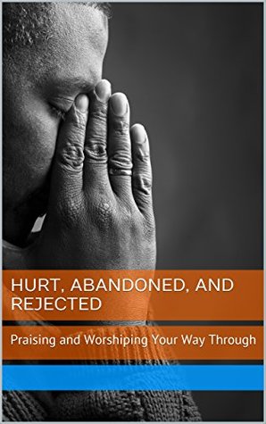 Download Hurt, Abandoned, and Rejected: Praising and Worshiping Your Way Through - Elle Stringfellow file in ePub