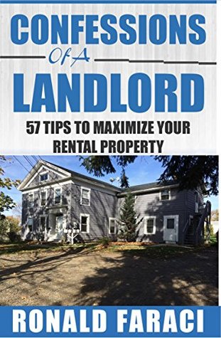 Read Online Confessions of a Landlord: 57 Tips to maximize your rental property - Ronald Faraci | ePub