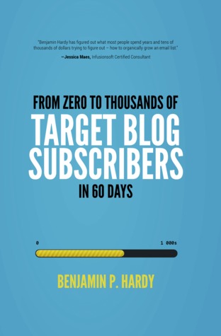 Full Download From Zero to Thousands of Target Blog Subscribers in 60 Days - Benjamin P. Hardy | PDF
