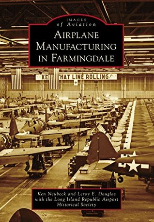 Read Online Airplane Manufacturing in Farmingdale (Images of Aviation) - Ken Neubeck | ePub