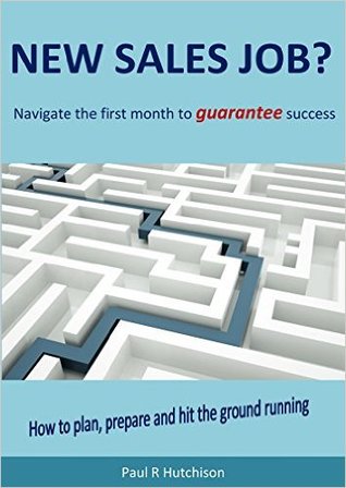 Read New Sales Job? Navigate the first month to guarantee success - Paul R. Hutchison | ePub