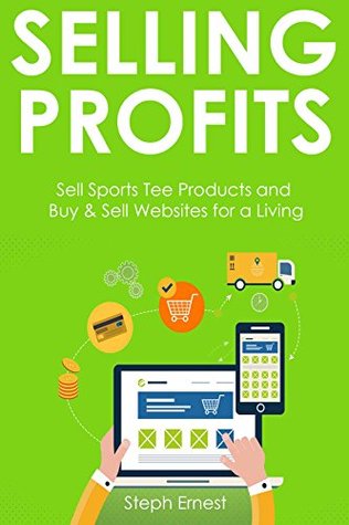 Download Selling Profits: Sell Sports Tee Products and Buy & Sell Websites for a Living - Steph Ernest file in PDF