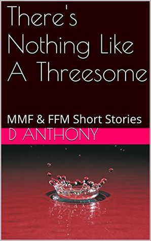 Full Download There's Nothing Like A Threesome: MMF & FFM Short Stories - D. Anthony file in ePub