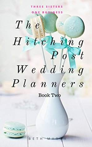 Read Online The Hitching Post Wedding Planners Book Two: Book Two in The Wedding Planner Series - Beth Marsh file in ePub