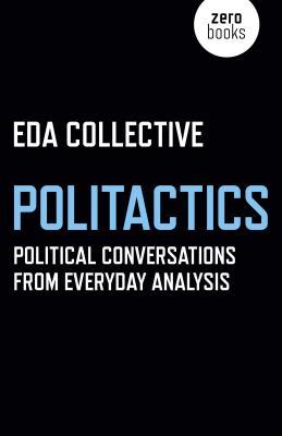 Download Politactics: Political Conversations from Everyday Analysis - EDA Collective file in ePub