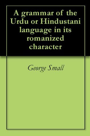Read A grammar of the Urdu or Hindustani language in its romanized character - George Small file in ePub