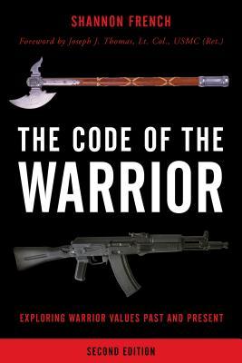 Read Online The Code of the Warrior: Exploring Warrior Values Past and Present - Shannon E. French | PDF