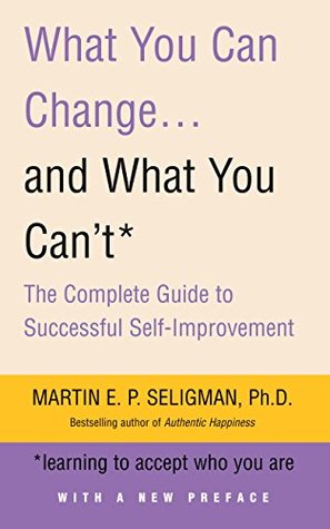Read Online What You Can Change. . . and What You Can't: The Complete Guide to Successful Self-Improvement - Martin E.P. Seligman file in PDF