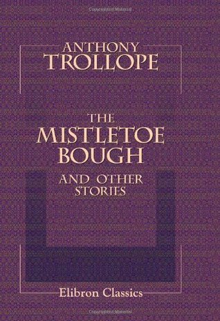 Read Online The Mistletoe Bough [with Biographical Introduction] - Anthony Trollope | ePub