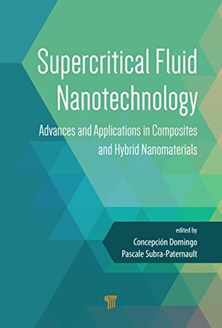 Read Supercritical Fluid Nanotechnology: Advances and Applications in Composites and Hybrid Nanomaterials - Concepcion Domingo Pascual file in PDF