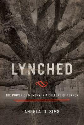 Full Download Lynched: The Power of Memory in a Culture of Terror - Angela D. Sims | PDF