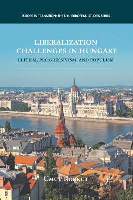 Read Liberalization Challenges in Hungary: Elitism, Progressivism, and Populism - Umut Korkut file in PDF
