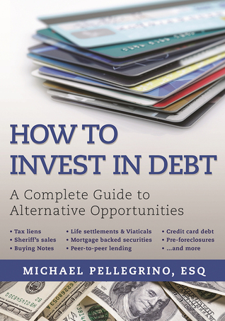 Read How To Invest in Debt: A Complete Guide to Alternative Opportunities - Michael Pellegrino | PDF
