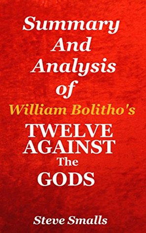 Download Summary And Analysis:Twelve Against The Gods: Key Lessons From The Classic Book By William Bolitho! - Steve Smalls | ePub