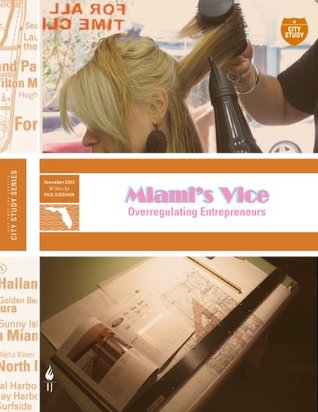 Read Online Miami's Vice: Overregulating Entrepreneurs (Institute for Justice City Studies) - Paul Sherman | ePub