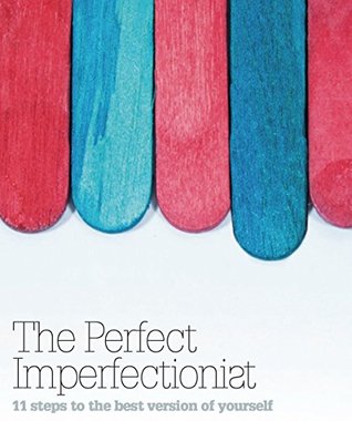 Full Download The Perfect Imperfectionist 2016: 11 steps to the best version of yourself - Chris Barrow | PDF