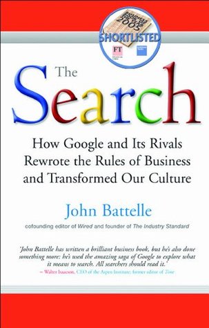 Read Online The Search: How Google and Its Rivals Rewrote the Rules of Business and Transformed Our Culture - John Battelle file in PDF