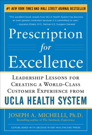 Download Prescription for Excellence: Leadership Lessons for Creating a World-Class Customer Experience from UCLA Health System - Joseph A. Michelli file in PDF