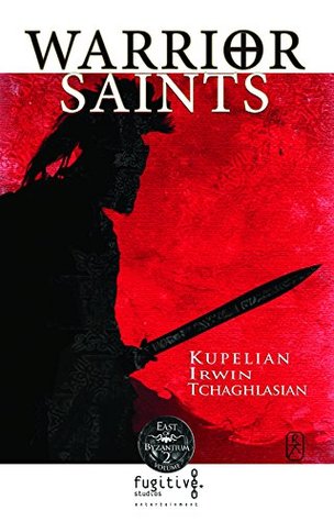 Download East of Byzantium: WAR GODS and WARRIOR SAINTS: The Full Saga - Roger Kupelian | PDF