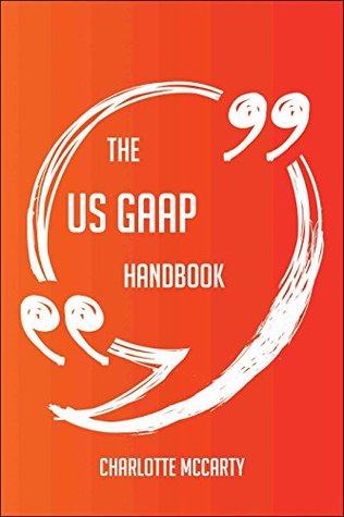 Read Online The US GAAP Handbook - Everything You Need To Know About US GAAP - Charlotte McCarty file in ePub