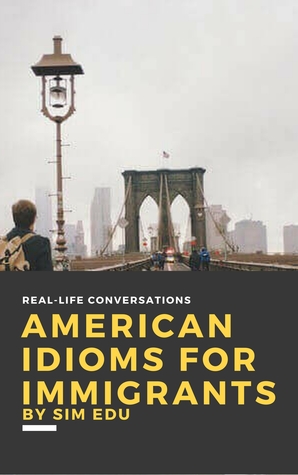 Download American Idioms for Immigrants (First Edition) - Sim Edu | PDF