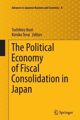 Read Online The Political Economy of Fiscal Consolidation in Japan - Toshihiro Ihori | PDF