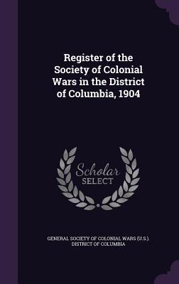 Download Register of the Society of Colonial Wars in the District of Columbia, 1904 - General Society of Colonial Wars (U S ) | PDF
