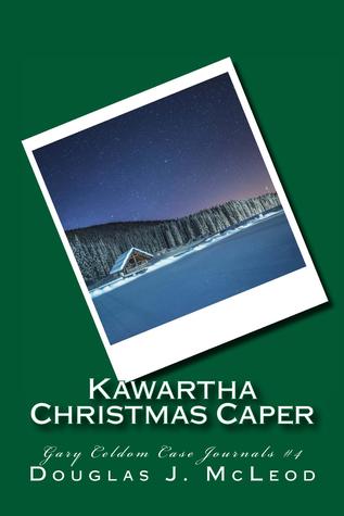 Full Download Kawartha Christmas Caper (Gary Celdom Case Journals, #4) - Douglas J. McLeod file in PDF