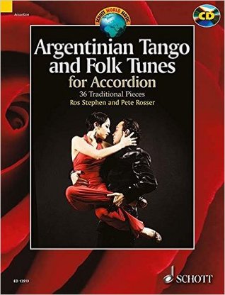 Read Online Argentinian Tango and Folk Tunes for Accordion : 36 Traditional Pieces - Ros Stephen | ePub
