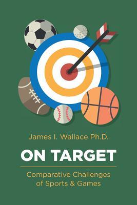 Full Download On Target: Comparative Challenges of Sports & Games - James I. Wallace | ePub