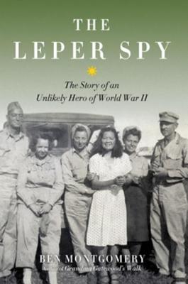 Download The Leper Spy: The Story of an Unlikely Hero of World War II - Ben Montgomery file in ePub